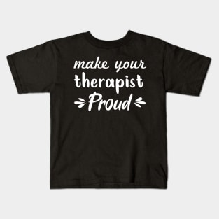 make your therapist proud Kids T-Shirt